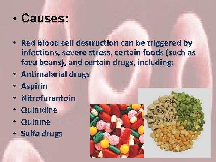  • Causes: • Red blood cell destruction can be triggered by infections, severe