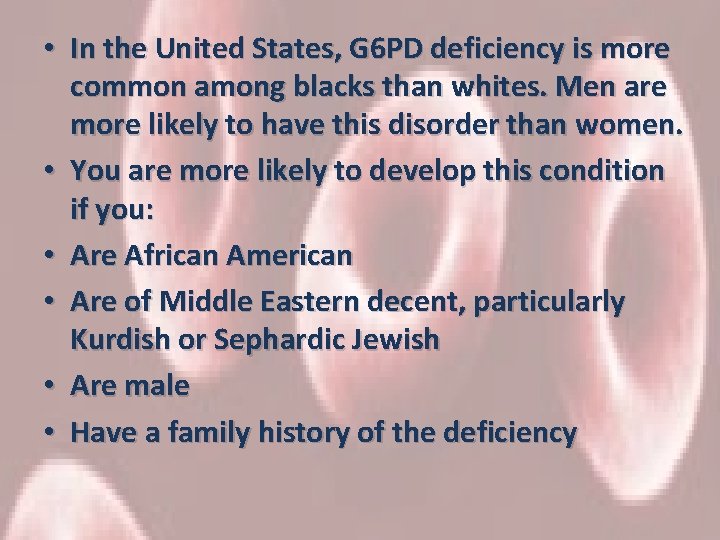  • In the United States, G 6 PD deficiency is more common among