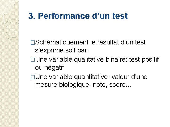 3. Performance d’un test �Schématiquement le résultat d’un test s’exprime soit par: �Une variable