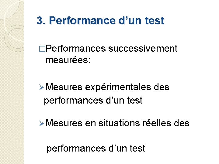 3. Performance d’un test �Performances successivement mesurées: Ø Mesures expérimentales des performances d’un test