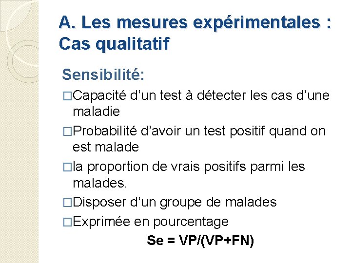 A. Les mesures expérimentales : Cas qualitatif Sensibilité: �Capacité d’un test à détecter les