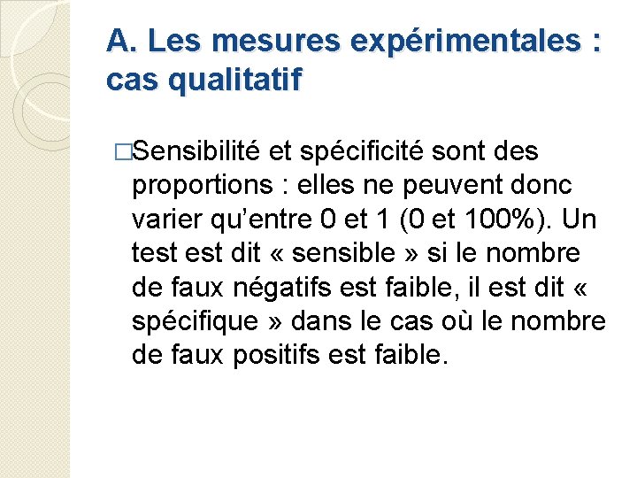 A. Les mesures expérimentales : cas qualitatif �Sensibilité et spécificité sont des proportions :