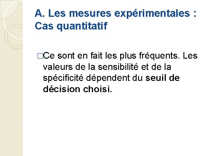 A. Les mesures expérimentales : Cas quantitatif �Ce sont en fait les plus fréquents.