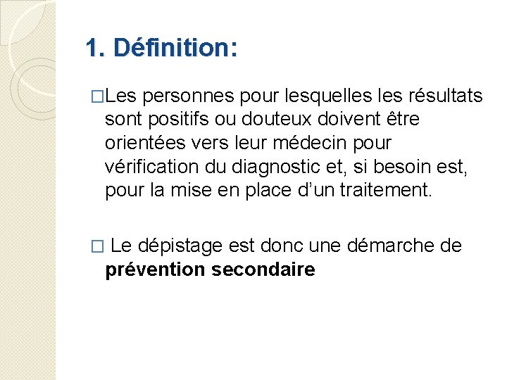 1. Définition: �Les personnes pour lesquelles résultats sont positifs ou douteux doivent être orientées
