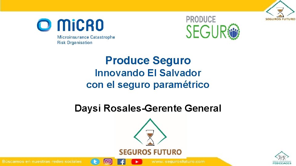 Produce Seguro Innovando El Salvador con el seguro paramétrico Daysi Rosales-Gerente General 