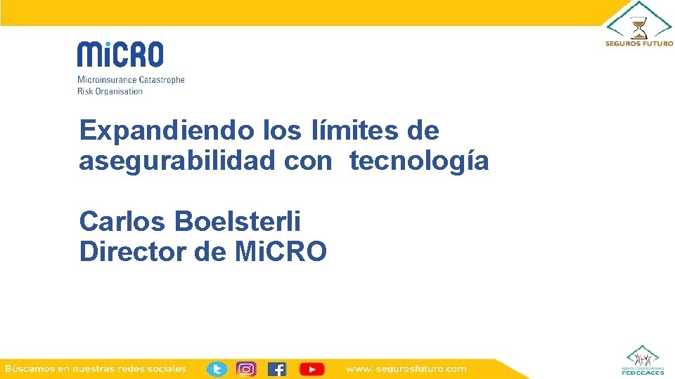 Expandiendo los límites de asegurabilidad con tecnología Carlos Boelsterli Director de Mi. CRO 