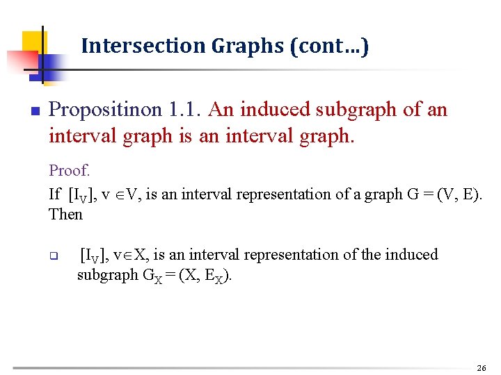 Intersection Graphs (cont…) n Propositinon 1. 1. An induced subgraph of an interval graph