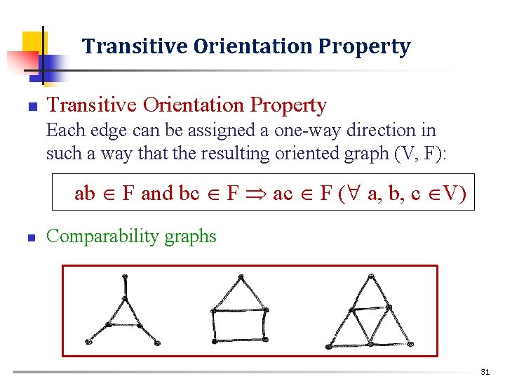 Transitive Orientation Property n Transitive Orientation Property Each edge can be assigned a one-way