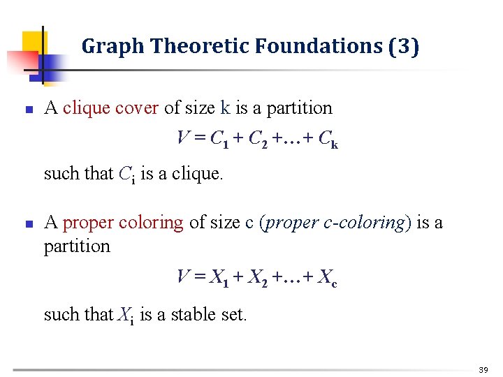Graph Theoretic Foundations (3) n A clique cover of size k is a partition