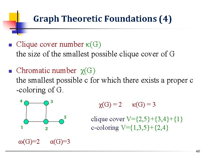 Graph Theoretic Foundations (4) n n Clique cover number κ(G) the size of the