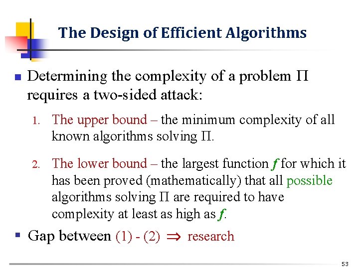 The Design of Efficient Algorithms n Determining the complexity of a problem Π requires