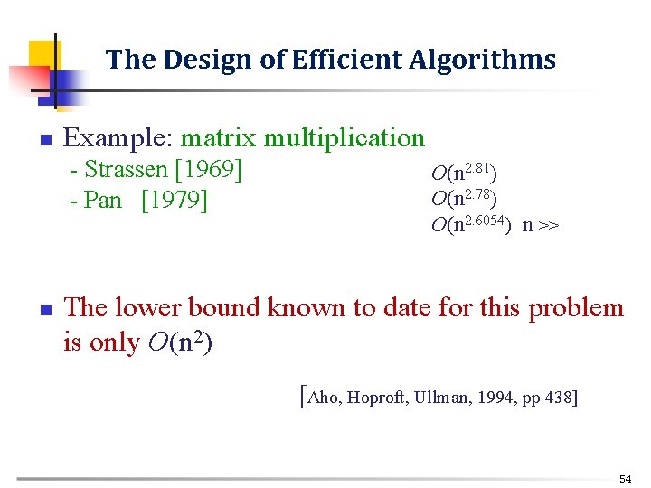 The Design of Efficient Algorithms n Example: matrix multiplication - Strassen [1969] - Pan