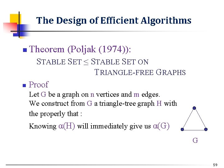 The Design of Efficient Algorithms n Theorem (Poljak (1974)): n STABLE SET ≤ STABLE