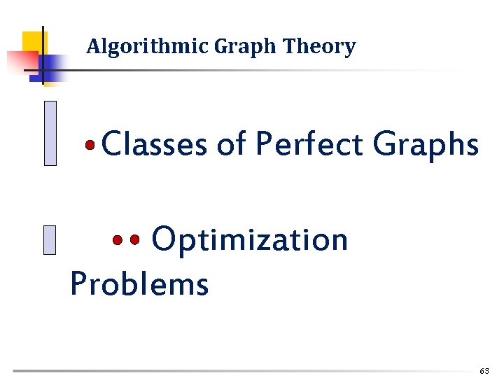 Algorithmic Graph Theory Classes of Perfect Graphs Optimization Problems 63 