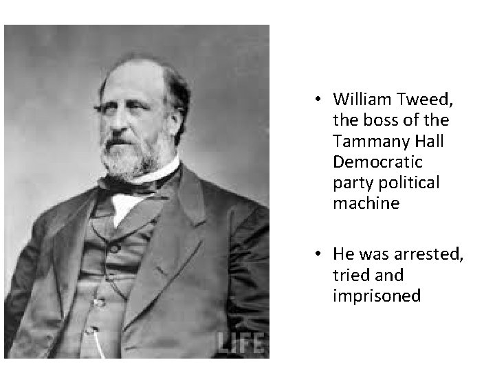  • William Tweed, the boss of the Tammany Hall Democratic party political machine