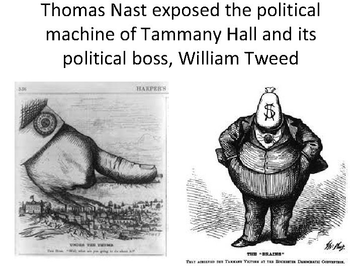 Thomas Nast exposed the political machine of Tammany Hall and its political boss, William