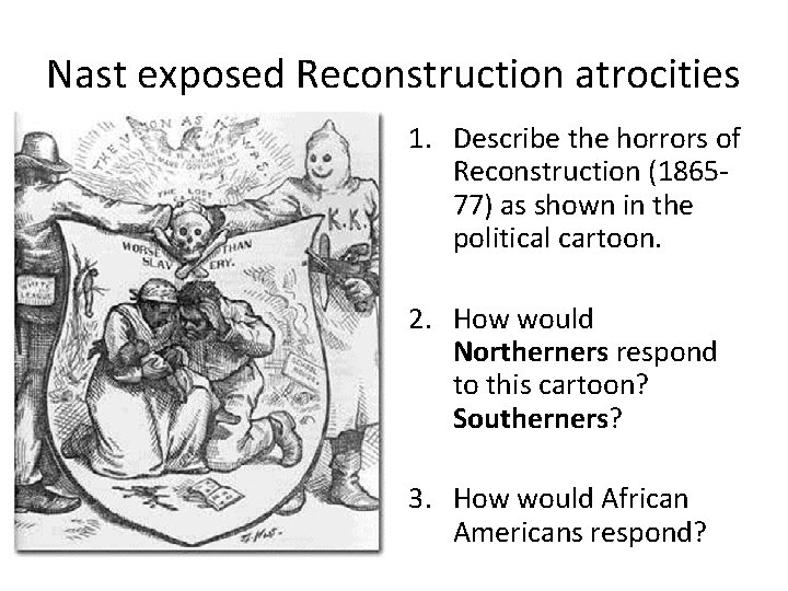 Nast exposed Reconstruction atrocities 1. Describe the horrors of Reconstruction (186577) as shown in