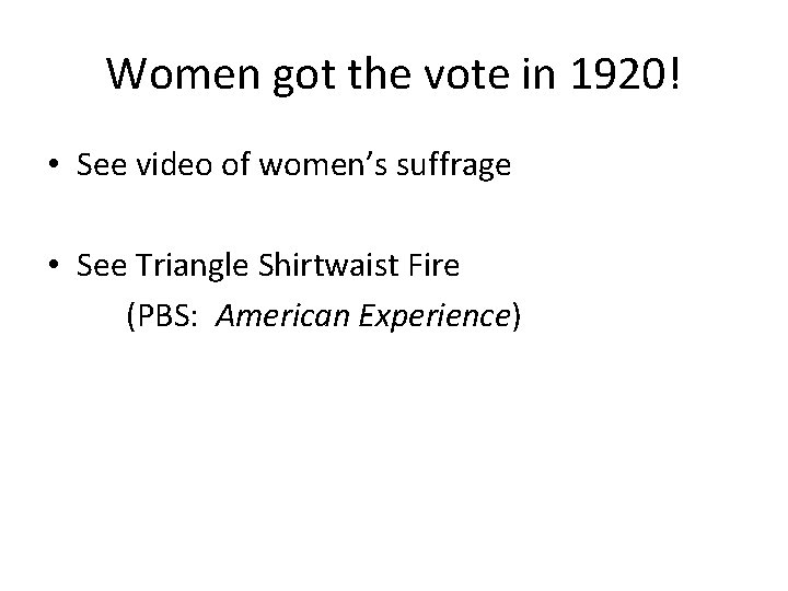 Women got the vote in 1920! • See video of women’s suffrage • See