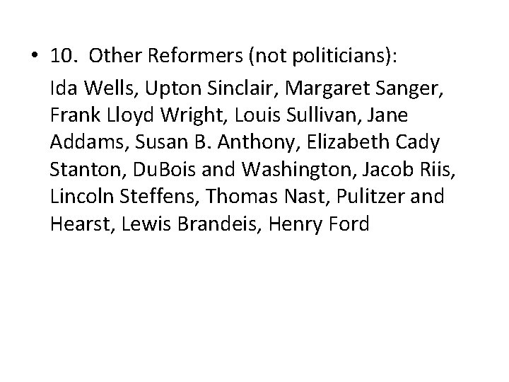  • 10. Other Reformers (not politicians): Ida Wells, Upton Sinclair, Margaret Sanger, Frank