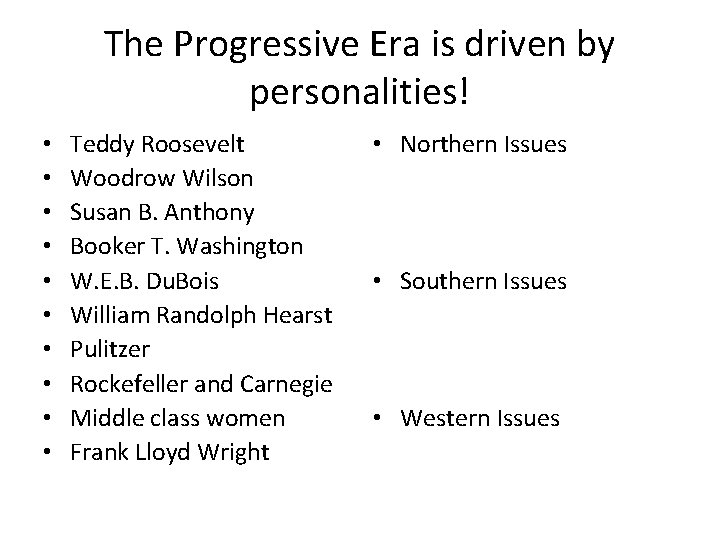 The Progressive Era is driven by personalities! • • • Teddy Roosevelt Woodrow Wilson