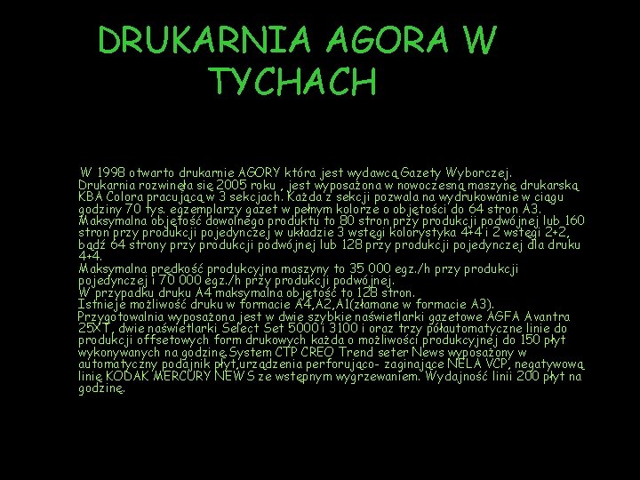 DRUKARNIA AGORA W TYCHACH W 1998 otwarto drukarnie AGORY która jest wydawcą Gazety Wyborczej.
