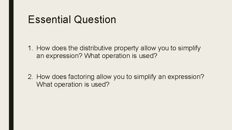 Essential Question 1. How does the distributive property allow you to simplify an expression?