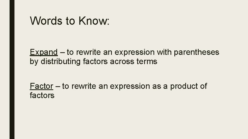 Words to Know: Expand – to rewrite an expression with parentheses by distributing factors