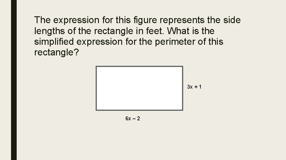 The expression for this figure represents the side lengths of the rectangle in feet.