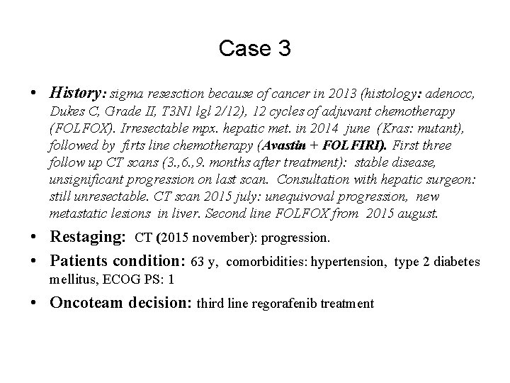 Case 3 • History: sigma resesction because of cancer in 2013 (histology: adenocc, Dukes