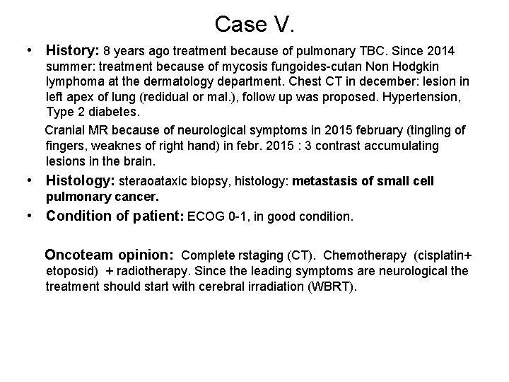 Case V. • History: 8 years ago treatment because of pulmonary TBC. Since 2014