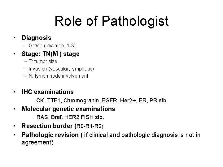 Role of Pathologist • Diagnosis – Grade (low-high, 1 -3) • Stage: TN(M )