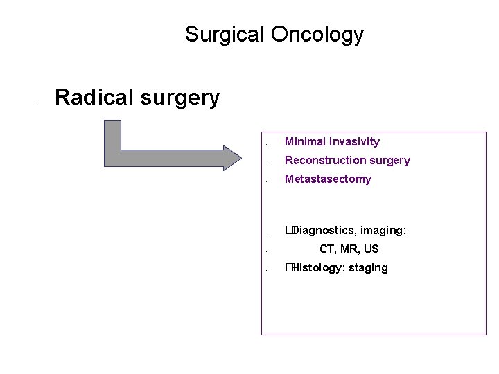 Surgical Oncology • Radical surgery • • • Minimal invasivity Reconstruction surgery Metastasectomy �Diagnostics,