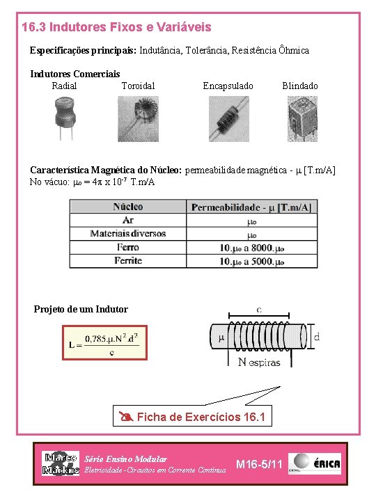 16. 3 Indutores Fixos e Variáveis Especificações principais: Indutância, Tolerância, Resistência Ôhmica Indutores Comerciais