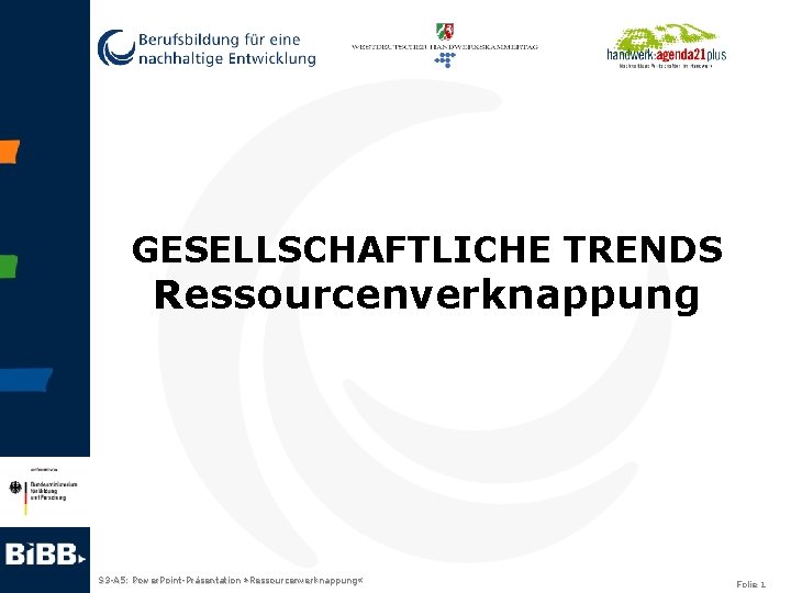 GESELLSCHAFTLICHE TRENDS Ressourcenverknappung S 3 -A 5: Power. Point-Präsentation » Ressourcenverknappung « Folie 1