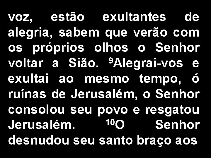 voz, estão exultantes de alegria, sabem que verão com os próprios olhos o Senhor