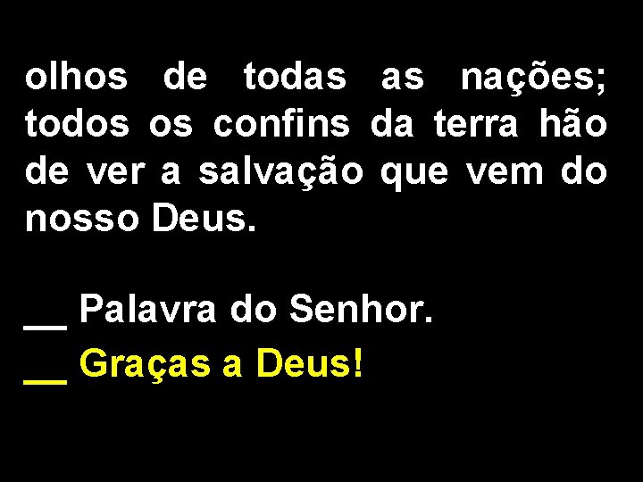 olhos de todas as nações; todos os confins da terra hão de ver a