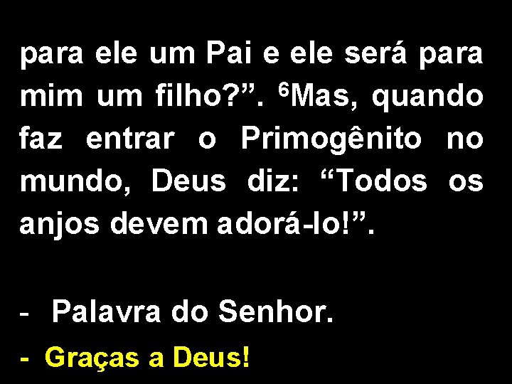 para ele um Pai e ele será para 6 mim um filho? ”. Mas,