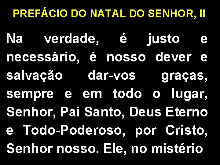 PREFÁCIO DO NATAL DO SENHOR, II Na verdade, é justo e necessário, é nosso