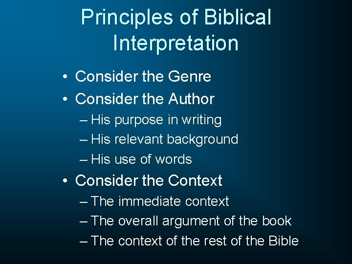 Principles of Biblical Interpretation • Consider the Genre • Consider the Author – His