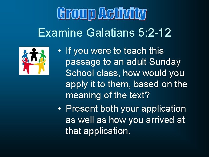 Examine Galatians 5: 2 -12 • If you were to teach this passage to