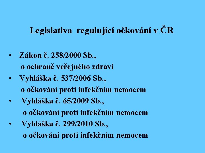 Legislativa regulující očkování v ČR • Zákon č. 258/2000 Sb. , o ochraně veřejného