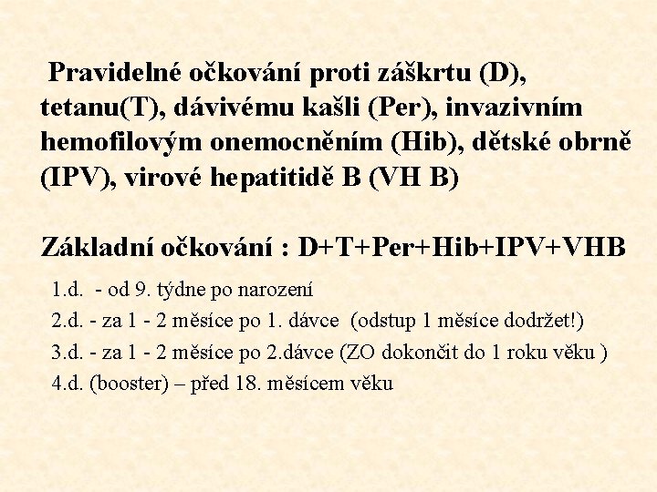 Pravidelné očkování proti záškrtu (D), tetanu(T), dávivému kašli (Per), invazivním hemofilovým onemocněním (Hib), dětské