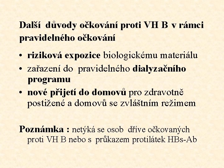 Další důvody očkování proti VH B v rámci pravidelného očkování • riziková expozice biologickému