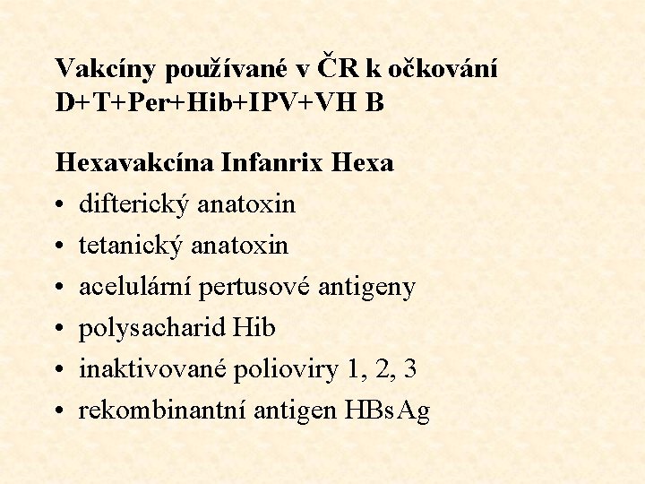 Vakcíny používané v ČR k očkování D+T+Per+Hib+IPV+VH B Hexavakcína Infanrix Hexa • difterický anatoxin