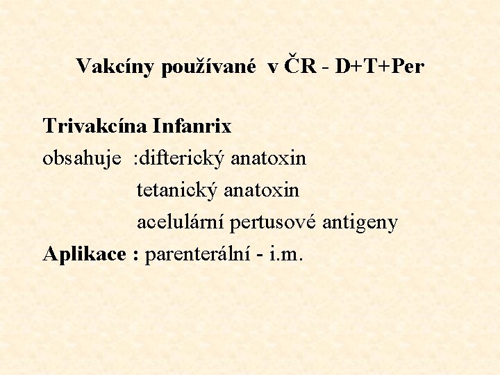 Vakcíny používané v ČR - D+T+Per Trivakcína Infanrix obsahuje : difterický anatoxin tetanický anatoxin