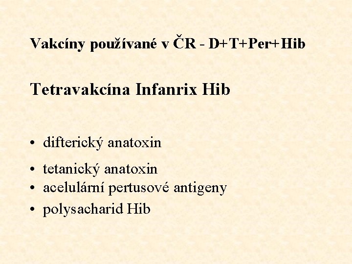 Vakcíny používané v ČR - D+T+Per+Hib Tetravakcína Infanrix Hib • difterický anatoxin • tetanický