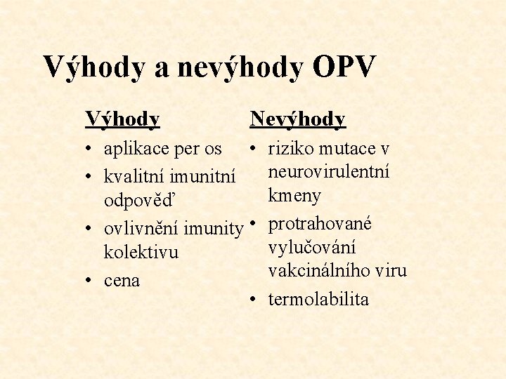 Výhody a nevýhody OPV Výhody Nevýhody • aplikace per os • • kvalitní imunitní