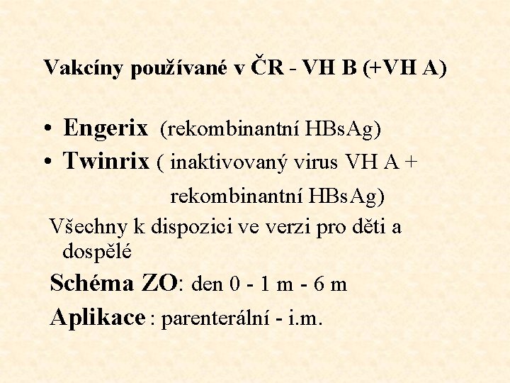 Vakcíny používané v ČR - VH B (+VH A) • Engerix (rekombinantní HBs. Ag)