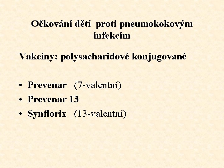 Očkování dětí proti pneumokokovým infekcím Vakcíny: polysacharidové konjugované • Prevenar (7 -valentní) • Prevenar