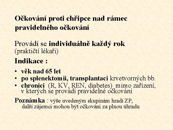 Očkování proti chřipce nad rámec pravidelného očkování Provádí se individuálně každý rok (praktičtí lékaři)